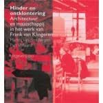 Bergen, Marina van den; Vollaard, Piet - Hinder en ontklontering / architectuur en maatschappij in het werk van Frank van Klingeren.