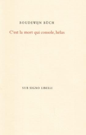 BÜCH, Boudewijn - C'est la mort qui console, hélas.