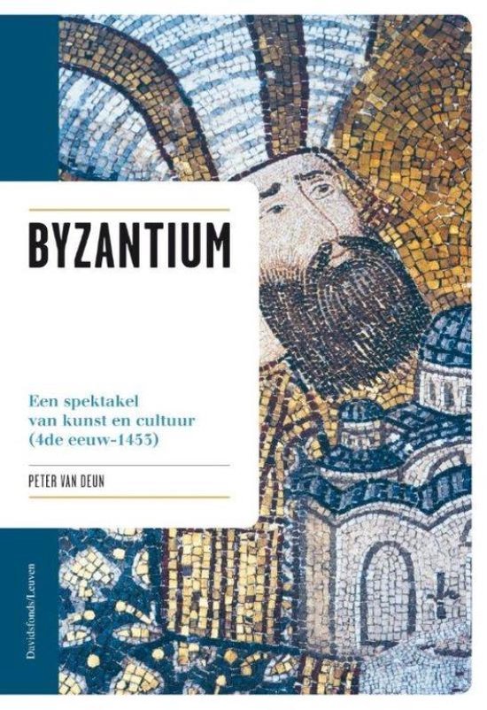 Deun, Peter Van. - Byzantium : een spektakel van kunst en cultuur, 4de eeuw-1453.