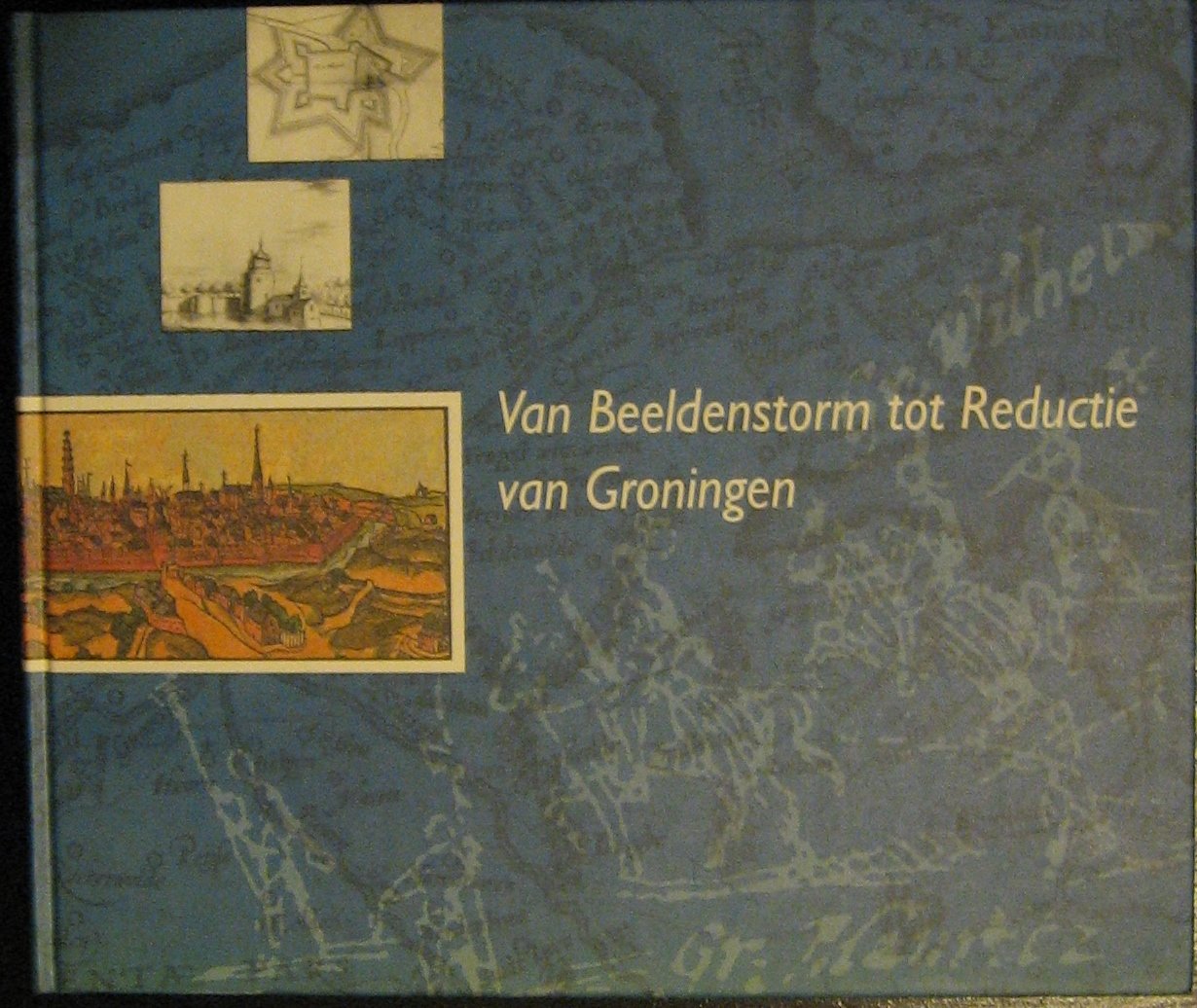 Brood, Dr. P. red. - Van Beeldenstorm tot Reductie van Groningen