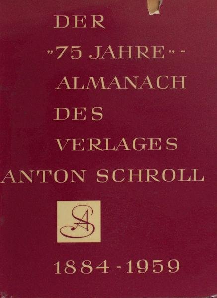 Schroll, Anton. - Der "75 jahre" Almanach Des Verlages Anton Schroll. 1884-1959  .