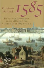 Asaert, Gustaaf - 1585 De Val Van Antwerpen En De Uittocht Van Vlamingen En Brabanders