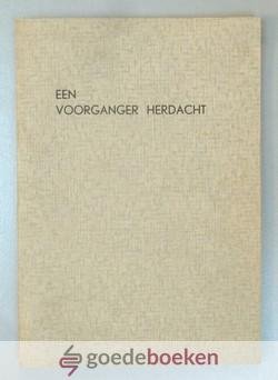 Meiden, Ds. L.H. van der - Een voorganger herdacht --- Het leven en sterven van wijlen Ds. J.W. van Ree, benevens een gedachtenispreek door den schrijver dezes en enkele schriftoverdenkingen door den ontslapen dienaar