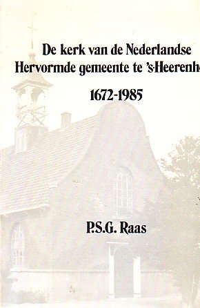 Raas, P.S.G. - De kerk van de Nederlandse Hervormde gemeente te 's-Heerenhoek 1672-1985