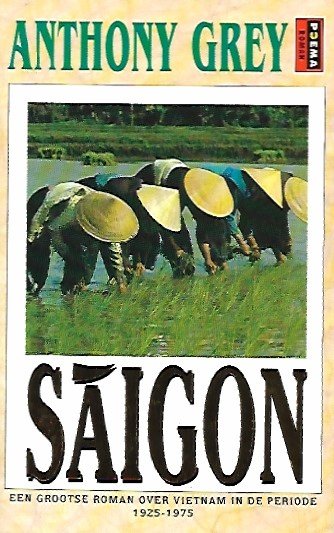 GREY Anthony - Saigon. Een grootse roman over Vietnam in de periode 1925-1975 (vertaling van Saigon - 1982)