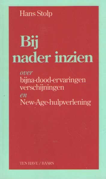 Stolp, Hans - Bij nader inzien. over bijna-dood-ervaringen verschijningen en New-Age-hulpverlening