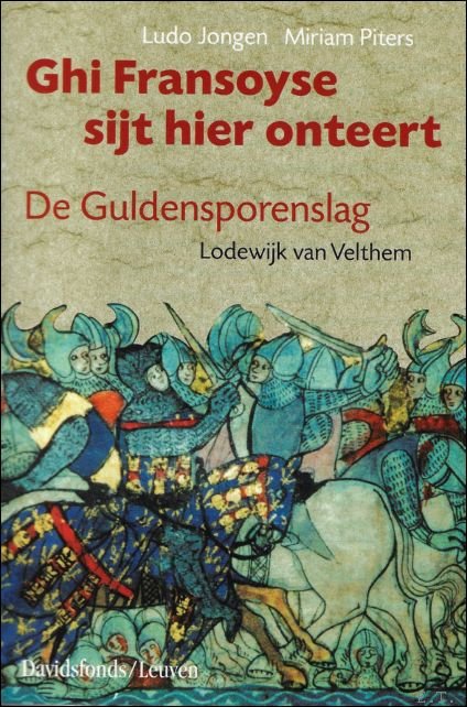 Lodewijk Van Velthem, Ludo Jongen, Miriam Piters - Ghi Fransoyse sijt hier onteert : de Guldensporenslag