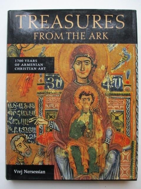 Nersessian, Vreg - Treasures from the Ark: 1700 Years of Armenian Christian Art