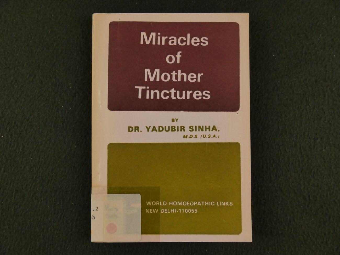 Sinha, Dr.Yadubir - Miracles of Mother Tinctures