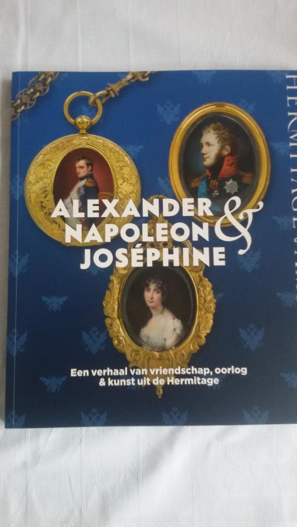  - Alexander, Napoleon & Joséphine. Een verhaal van vriendschap, oorlog & kunst uit de Hermitage