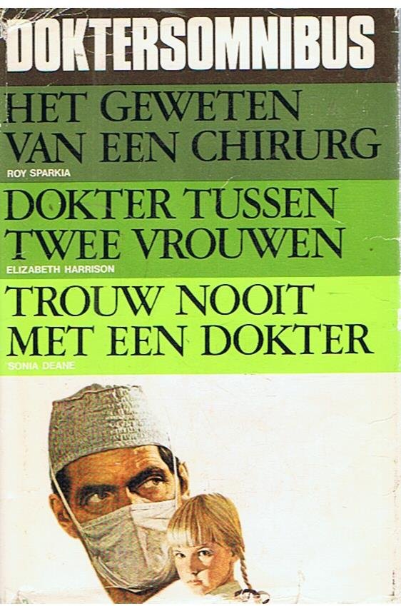 Sparkia, Roy / Harrison, Elizabeth, / Deane, Sonia - Doktersomnibus - 1. Het geweten van een chirurg, Dokter tussen 2 vrouwen, 3. Trouw nooit een dokter