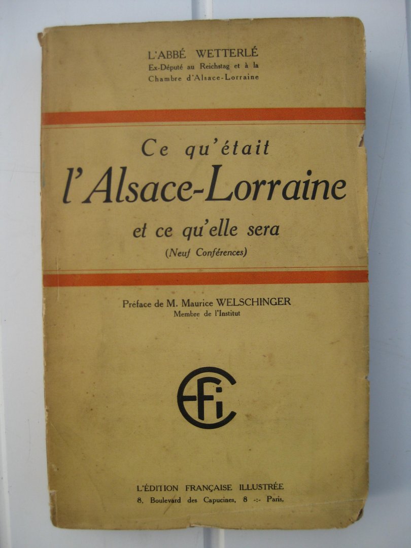 Wetterlé, L'Abbé - Ce qu'était l'Alsace-Lorraine et ce qu"elle sera (neuf conférences).