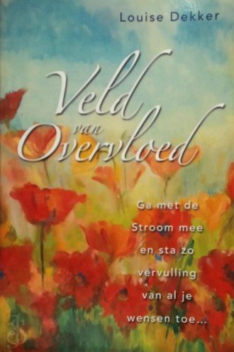 Veld van overvloed / ga met de stroom mee en sta zo vervulling van al je wensen toe