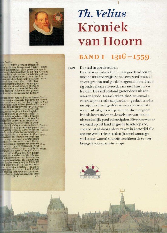 Velius, Theodorus - Kroniek van Hoorn Band I 1316-1559 en Kroniek van Hoorn Band II 1560-1629 [Twee delen]