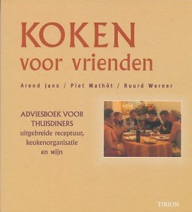 Jans, Arend / Mathôt, Piet / Werner, Ruurd - Koken voor vrienden. Adviesboek voor thuisdiners. Uitgebreide receptuur, keukenorganisatie en wijn.