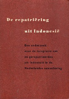 Kraak, J.H. a.o. - De repatriëring uit Indonesië : een onderzoek naar de integratie van de gerepatrieerden uit Indonesië in de Nederlandse samenleving.