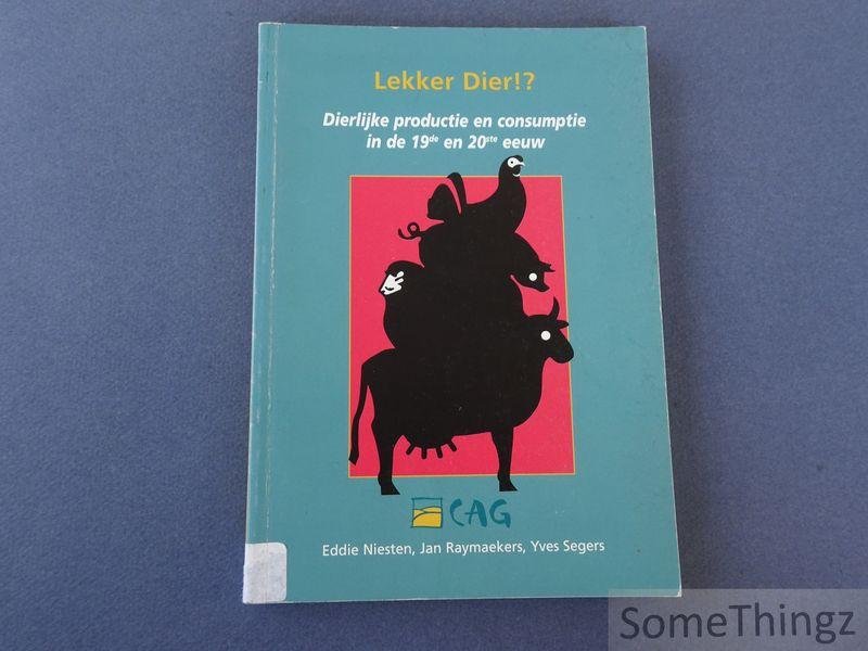 Eddie Niesten, Jan Raymaekers, Yves Segers. - Lekker dier. Dierlijke productie en consumptie in de 19de en 20ste eeuw.