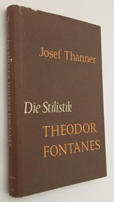 Thanner, Josef, - Die Stilistik Theodor Fontanes. Untersuchungen zur Erhellung des Begriffes ,,Realismus" in der Literatur. [Studies in German Literature Volume IX]