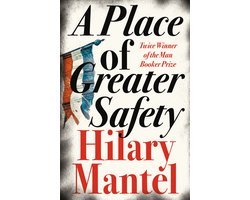 Hilary Mantel - A Place of Greater Safety