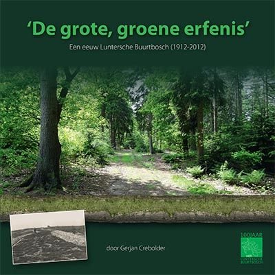 Crebolder, Gerjan - 'De grote, groene erfenis'. Een eeuw Luntersche Buurtbosch (1912-2012).