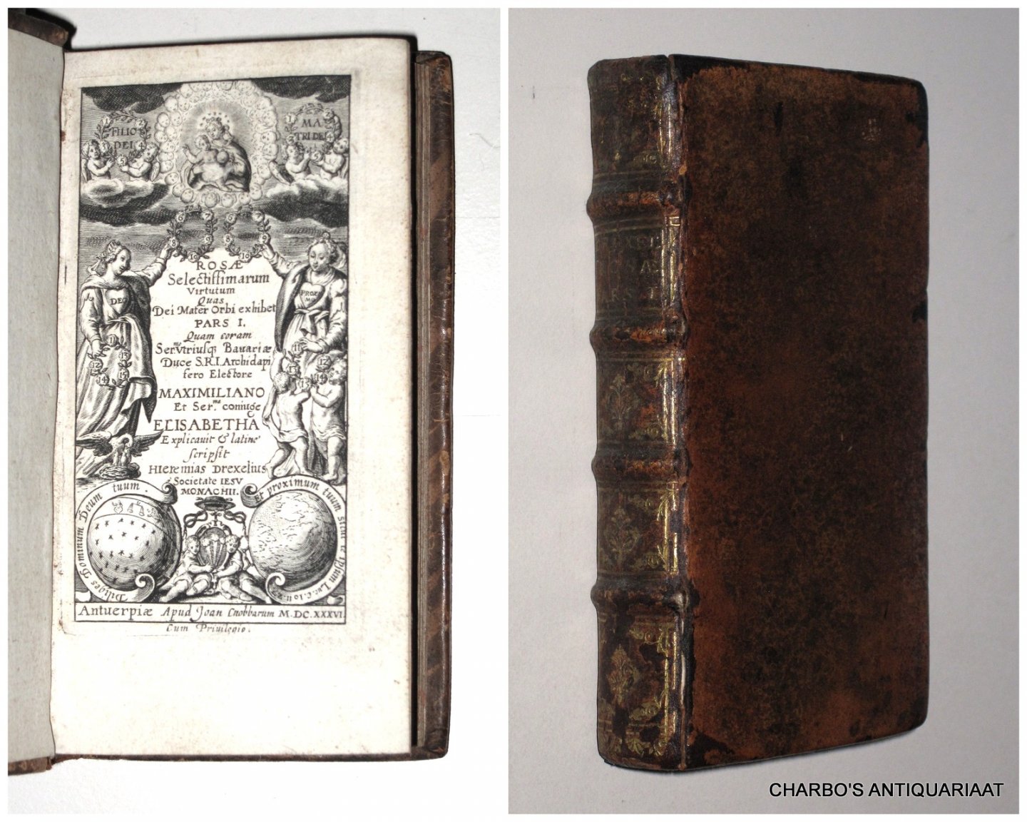 DREXELIUS, HIEREMIAS [DREXEL, JEREMIAS], - Rosae selectissimarum virtutum quas Dei mater orbi exhibet. Pars I. (Vol. I of 2).