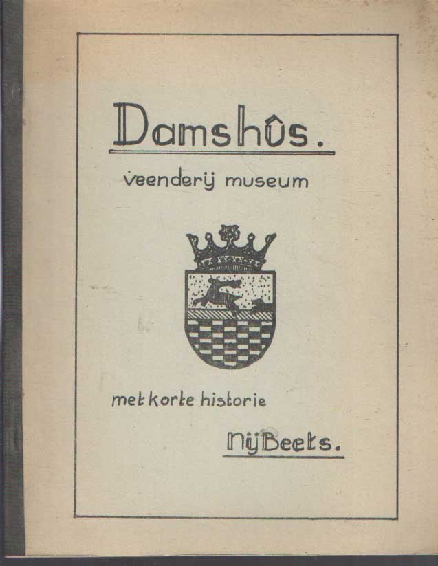 Dykstra, Oene G.(Gearsteld troch) - Damshûs veenderij museum met korte historie Nijbeets