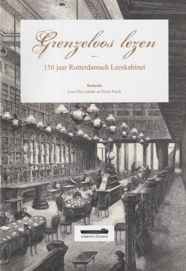 Duyvendak, Lizet & Pierre Pesch (red.) - Grenzeloos lezen. 150 jaar Rotterdamsch Leeskabinet