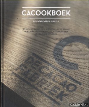 Kuijten, Rebekka & Janny Leggedoor - Cacookboek. De cacaofabriek in beeld. Verhalen van vroeger en nu over mensen en het gebouw, cacao, kunst en cultuur, plus elf chocoladerecepten van Helmondse restaurands