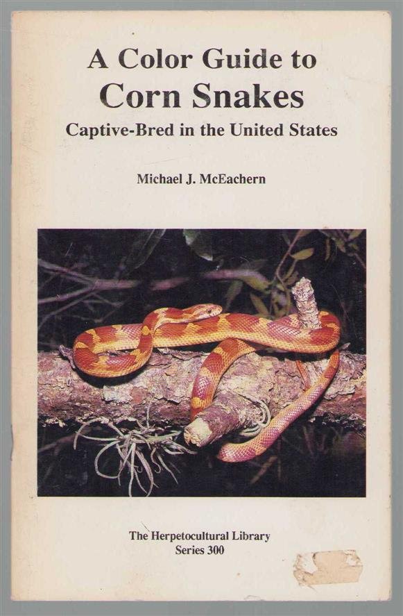 Michael J McEachern - A color guide to corn snakes : captive-bred in the United States