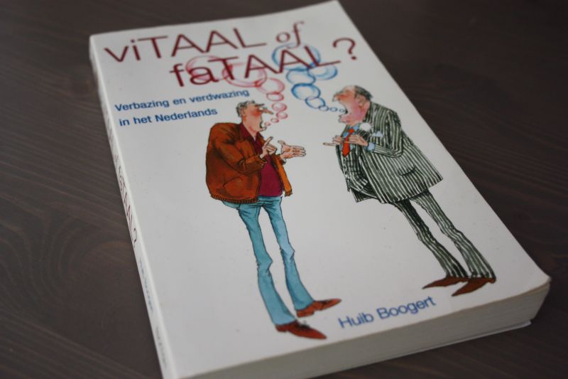 Boogert, Huib. - viTAAL of faTAAL ? / verbazing en verdwazing in het Nederlands