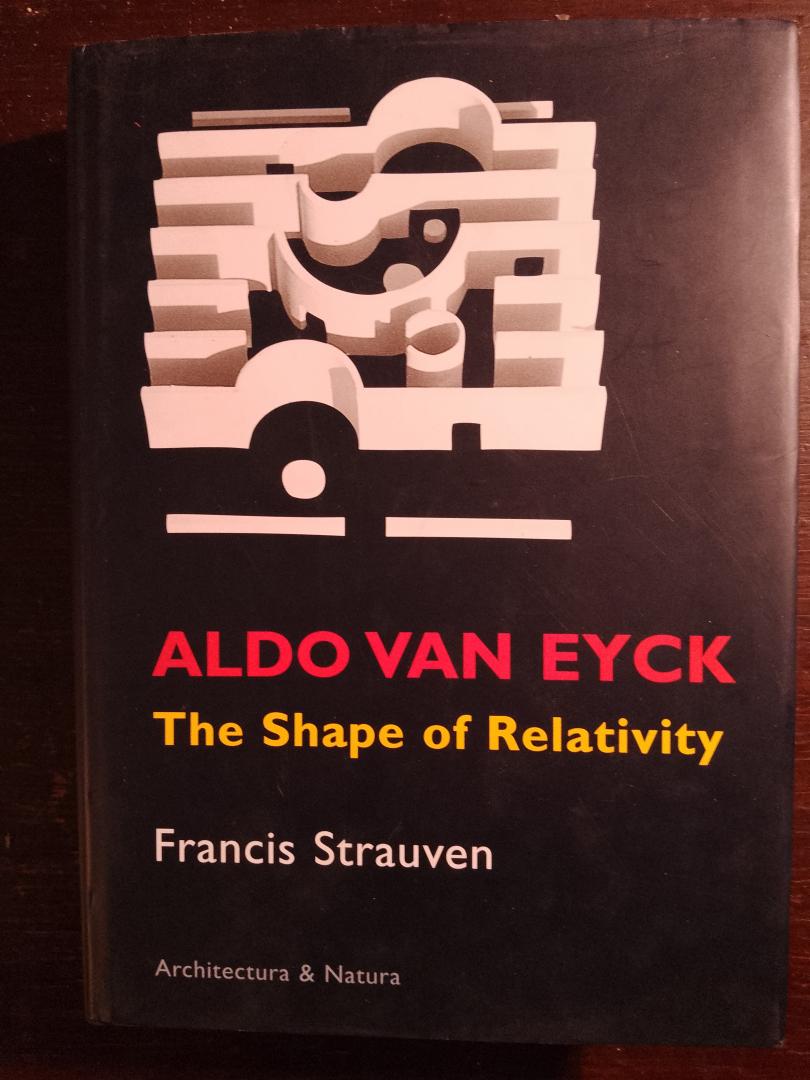 Francis Strauven - Aldo van Eyck. The Shape of Reality