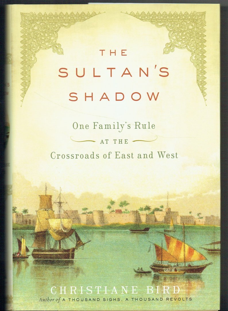 Bird, Christiane - The Sultan's Shadow / One Family's Rule at the Crossroads of East and West