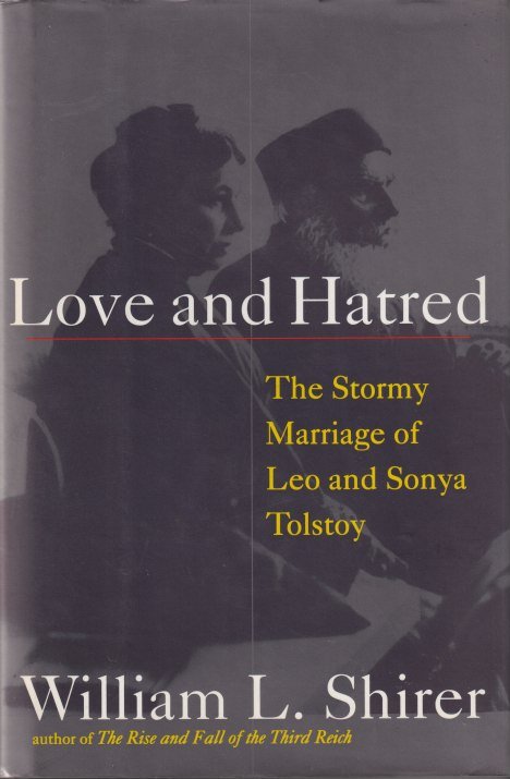 Shirer, William Lawrence - Love and Hatred. The Troubled Marriage of Leo and Sonya Tolstoy