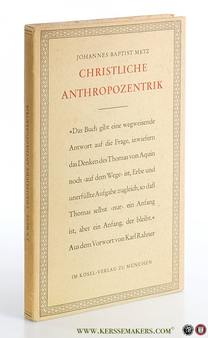 Metz, Johannes Batist. - Christliche Anthropozentrik. Über die Denkform des Thomas von Aquin.