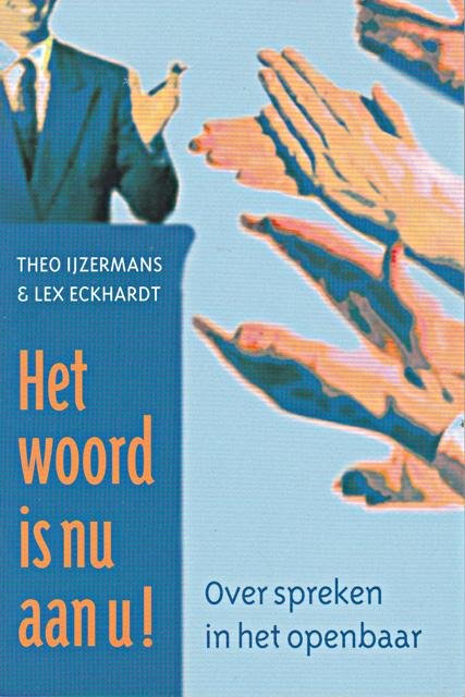 IJzermans, Theo en Lex Eckhardt - Het woord is nu aan u!: over spreken in het openbaar