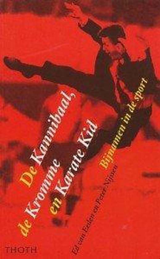 ED VAN EEDEN & PETER NIJSSEN - De Kannibaal, de Kromme en Karate Kid -Bijnamen in de Sport