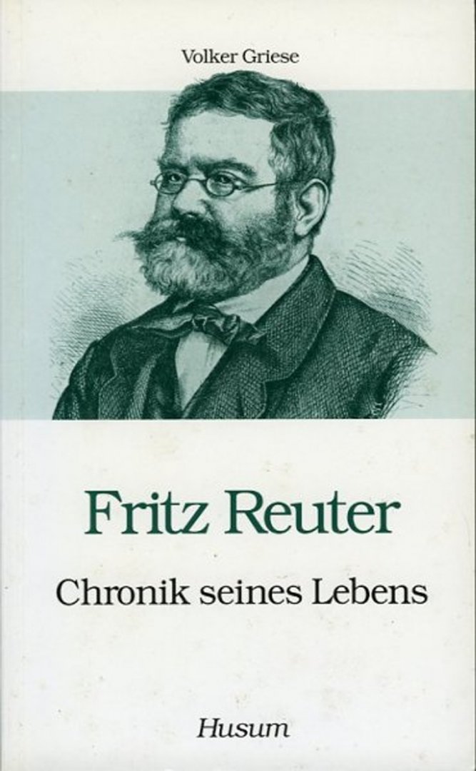 GRIESE, Volker - Fritz Reuter, Chronik seines Lebens