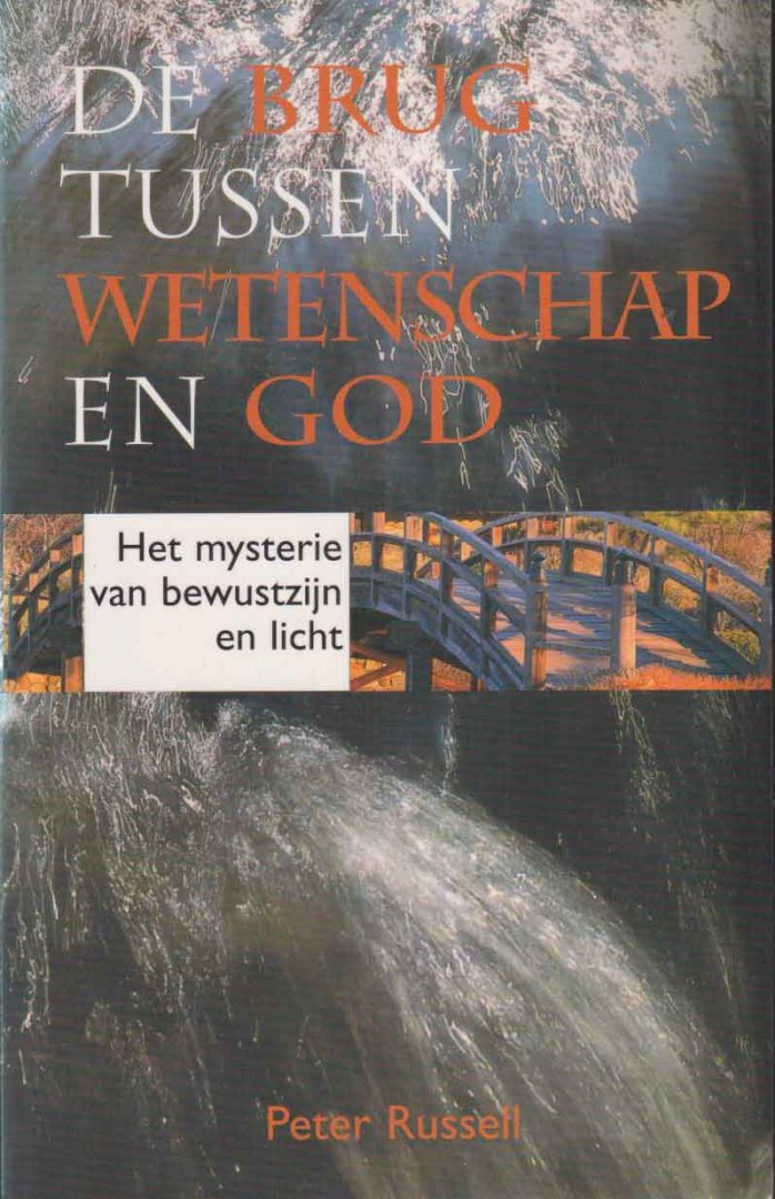 Russell, Peter - De brug tussen wetenschap en God. Het mysterie van bewustzijn en licht