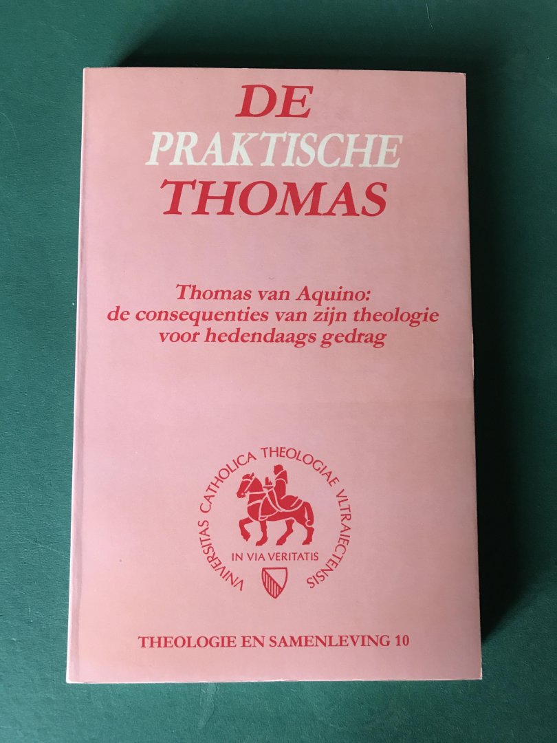 Eijnden, van den, Valkenberg e.a. - De praktische Thomas - Thomas van Aquino: de consequenties van zijn theologie voor hedendaags gedrag