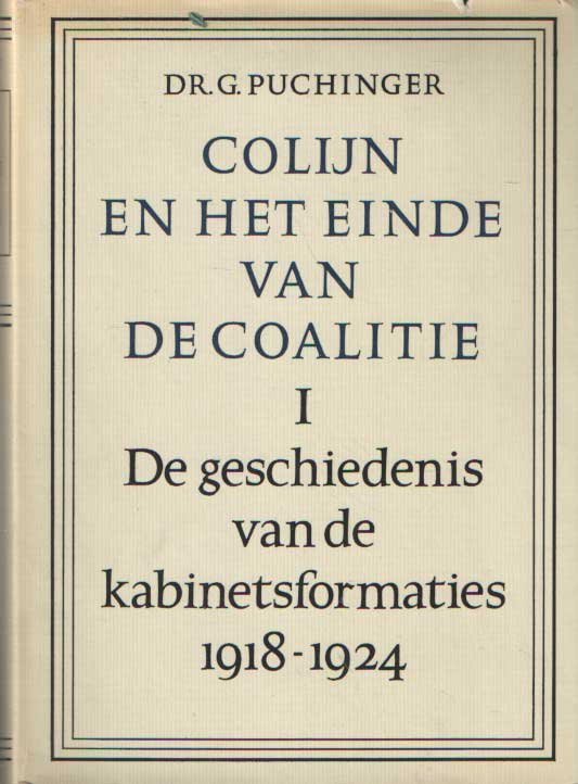 Puchinger, G. - Colijn en het einde van de coalitie. De geschiedenis van de kabinetsformaties 1918-1924, 1925-1929, 1933-1939 [3 Vols. Compl.]