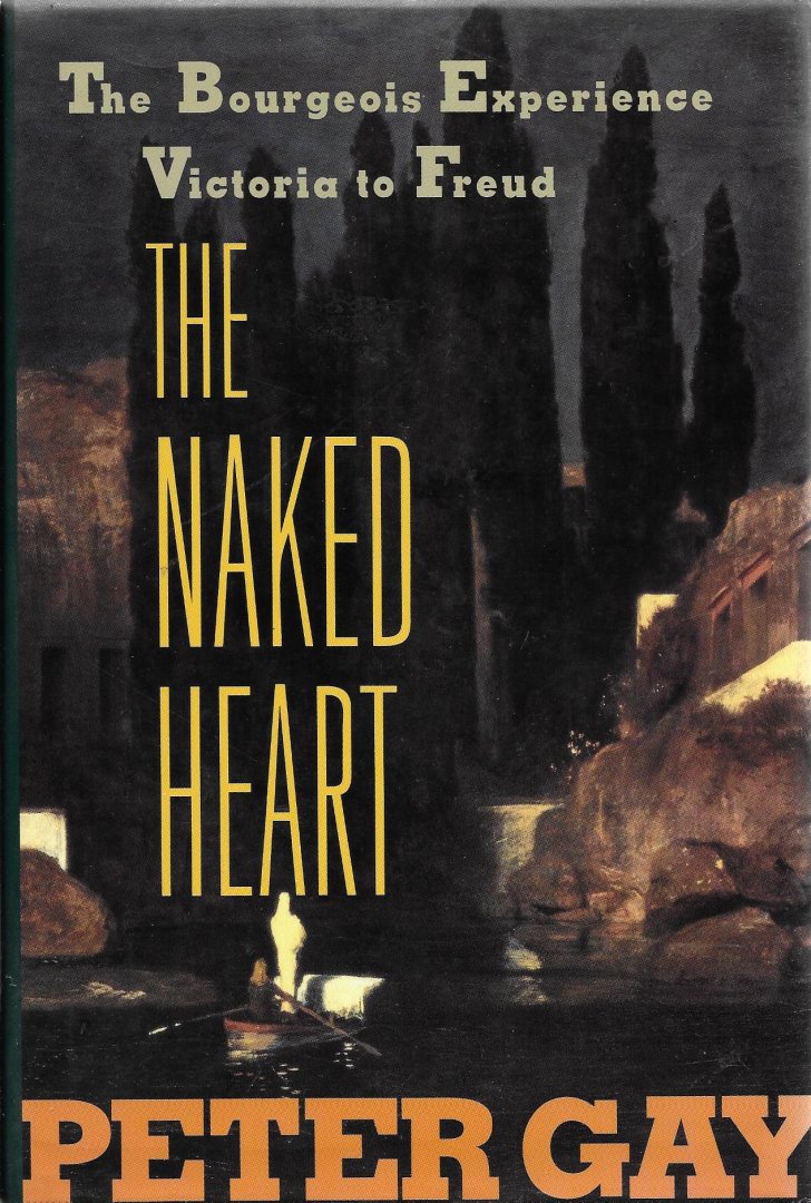 Gay, Peter - The naked heart, The Bourgeois Experience Victoria to Freud,  Volume IV