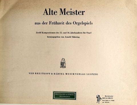 Schering, Arnold (Hrsg.): - Alte Meister aus der Frühzeit des Orgelspiels. 12 Kompositionen für Orgel des 15. und 16. Jahrhunderts