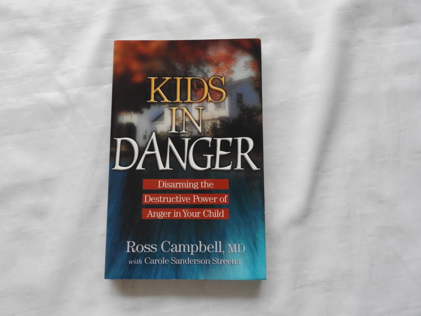 Ross Campbell - Carole Sanderson Streeter - Kids in danger : disarming the destructive power of anger in your child