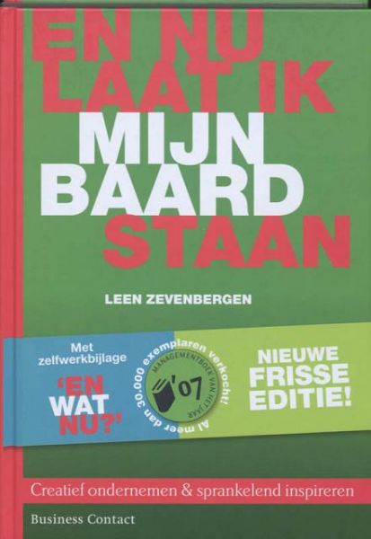 Zevenbergen , Leen . [ isbn 9789047002420 ] - En  nu  Laat  ik  mijn  Baard  Staan . ( Creatief ondernemen & sprankelend inspireren . ) Geillustreerd . Met uitvoerige gedrukte opdracht van de auteur aan de toekomstige eigenaar .