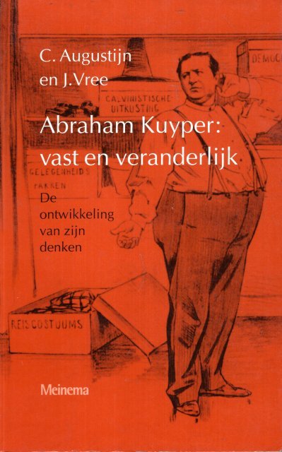 Augustijn, Cornelis & J. Vree. - Abraham Kuyper: vast en veranderlijk : de ontwikkeling van zijn denken.