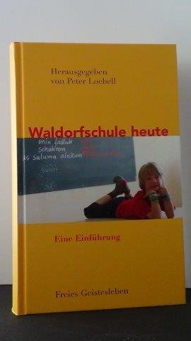 Loebell, Peter [ Hrsg.] - Waldorfschule heute. Eine Einführung
