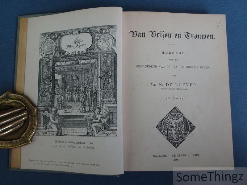 N. De Roever. - Van vrijen en trouwen. Bijdrage tot de geschiedenis van oud vaderlandsche zeden.