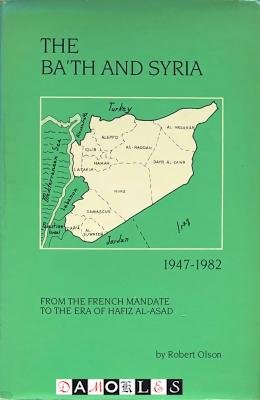 Robert Olson - The Ba'th and Syria: 1947-1982  From the French Mandate to the Era of Hafiz al-Asad