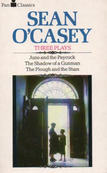 O'Casey, Sean - Three Plays / Juno and the Paycock, The Shadow of a Gunman, The Plough and the Stars
