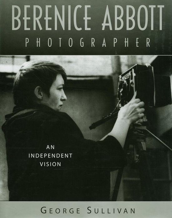 Sullivan, George. - Berenice Abbott : an independent vision.